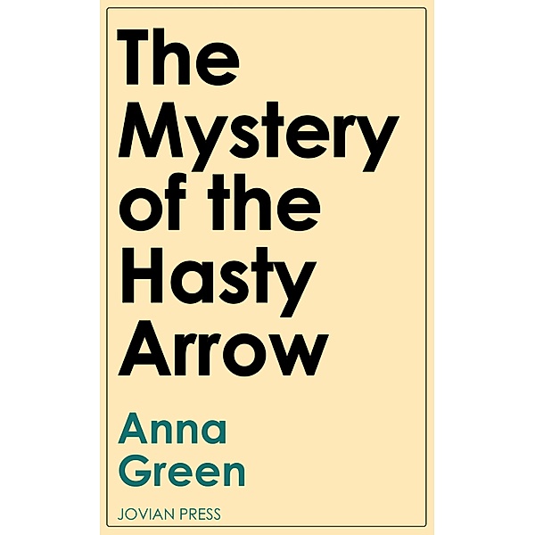 The Mystery of the Hasty Arrow, Anna Green
