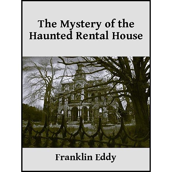The Mystery of the Haunted Rental House, Franklin Eddy