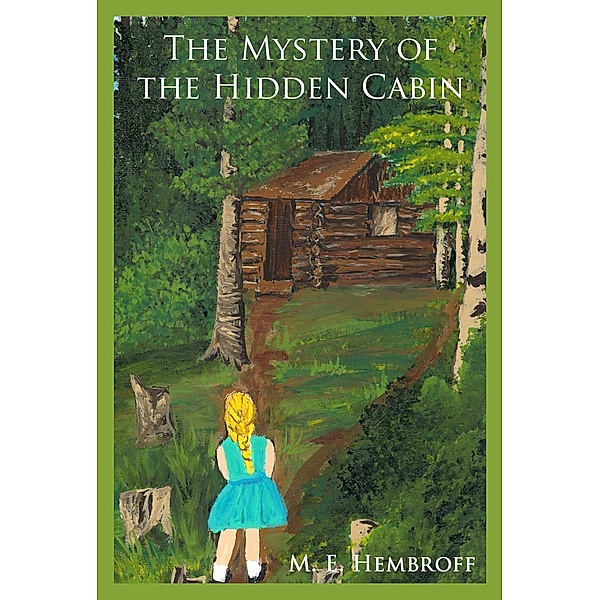 The Mystery of the Hidden Cabin (Bess's Magical Garden, #1), M. E. Hembroff