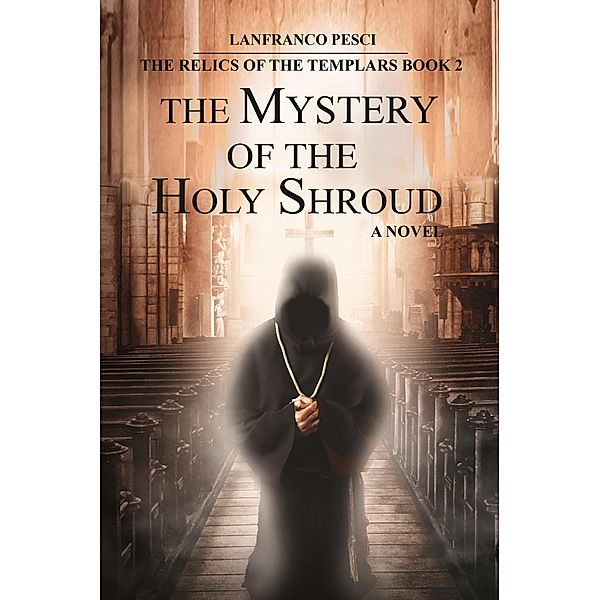 The Mystery of the Holy Shroud - The Relics of the Templars Book 2 / The Relics of the Templars, Lanfranco Pesci