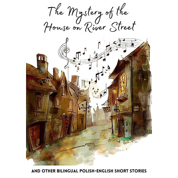 The Mystery of the House on River Street and Other Bilingual Polish-English Short Stories, Coledown Bilingual Books
