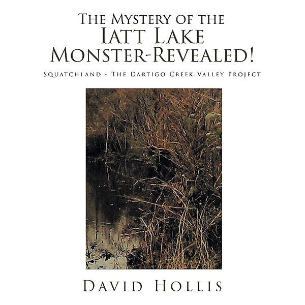 The Mystery of the Iatt Lake Monster-Revealed!, David Hollis