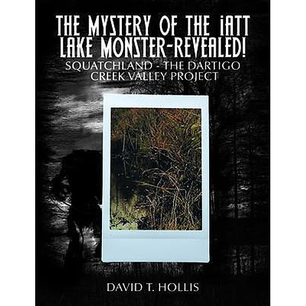 The Mystery of the Iatt Lake Monster-Revealed! / PageTurner Press and Media, David Hollis