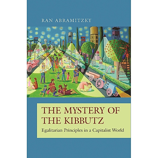 The Mystery of the Kibbutz / The Princeton Economic History of the Western World Bd.73, Ran Abramitzky