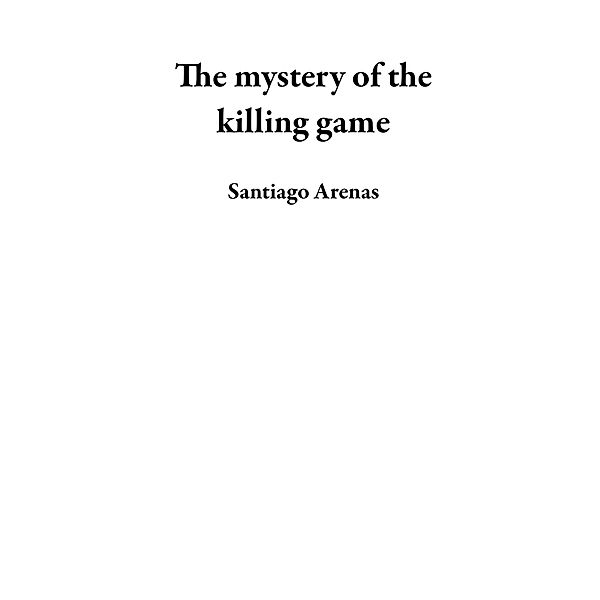 The mystery of the killing game, Santiago Arenas