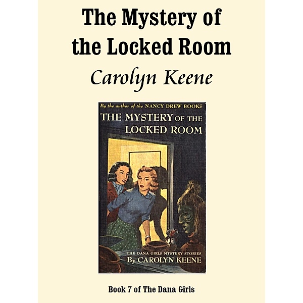The Mystery of the Locked Room / The Dana Girls Bd.7, Carolyn Keene