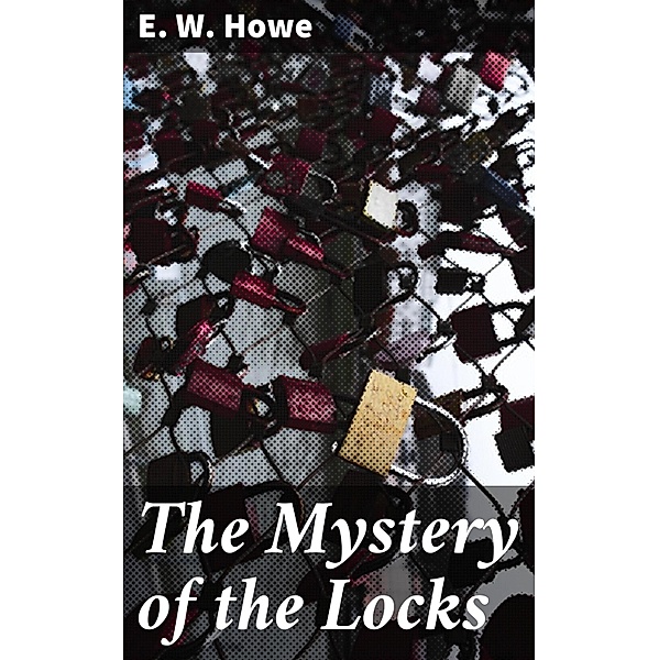 The Mystery of the Locks, E. W. Howe