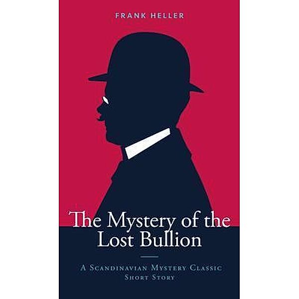 The Mystery of the Lost Bullion / Scandinavian Mystery Classics, Frank Heller