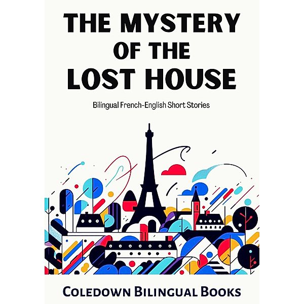 The Mystery of the Lost House: Bilingual French-English Short Stories, Coledown Bilingual Books