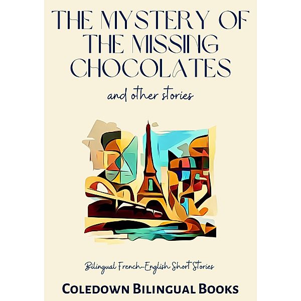 The Mystery of the Missing Chocolates and Other Stories: Bilingual French-English Short Stories, Coledown Bilingual Books