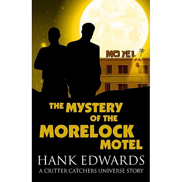 The Mystery of the Morelock Motel (Critter Catchers: Level Up, #0.5) / Critter Catchers: Level Up, Hank Edwards