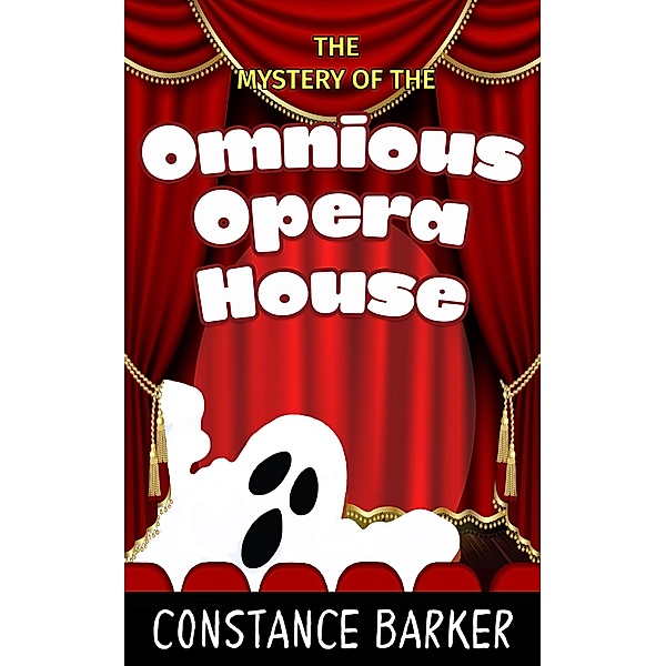 The Mystery of the Ominous Opera House (Eden Patterson Ghost Hunter Series, #4) / Eden Patterson Ghost Hunter Series, Constance Barker