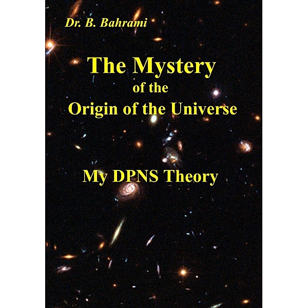 The Mystery of the Origin of the Universe, Bahram Bahrami