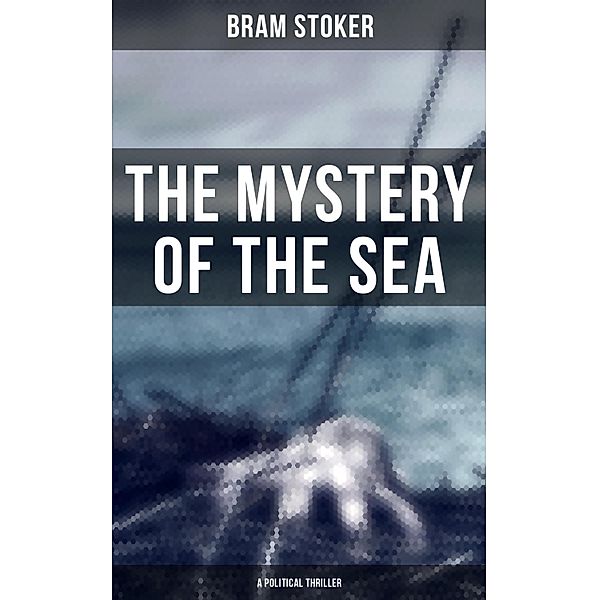 The Mystery of the Sea (A Political Thriller), Bram Stoker