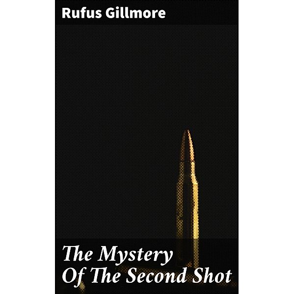 The Mystery Of The Second Shot, Rufus Gillmore