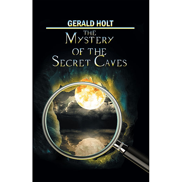 The Mystery of the Secret Caves, Gerald Holt