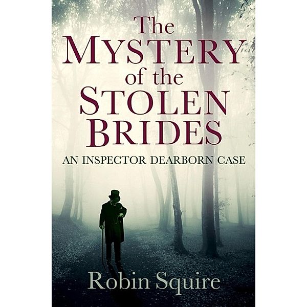 The Mystery of the Stolen Brides / Inspector Dearborn Bd.1, Robin Squire