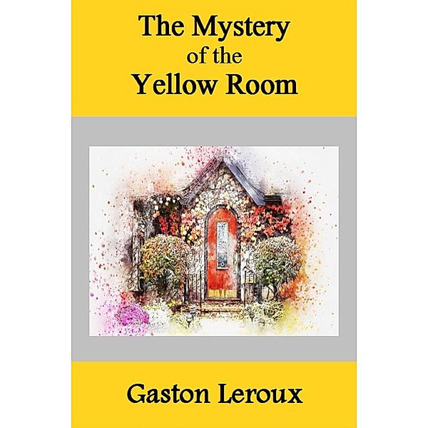 The Mystery of the Yellow Room, Gaston Leroux