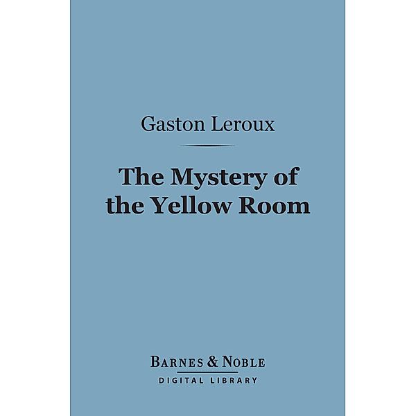 The Mystery of the Yellow Room (Barnes & Noble Digital Library) / Barnes & Noble, Gaston Leroux