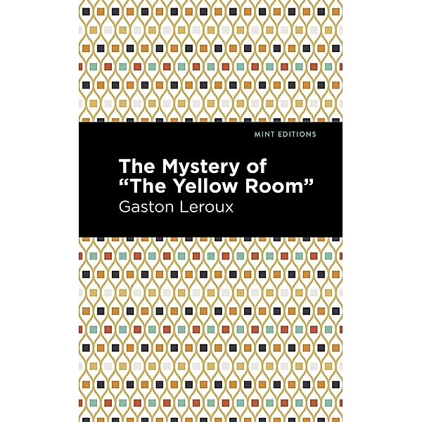 The Mystery of the Yellow Room / Mint Editions (Crime, Thrillers and Detective Work), Gaston Leroux
