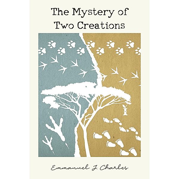 The Mystery of Two Creations, Emmanuel J. Charles