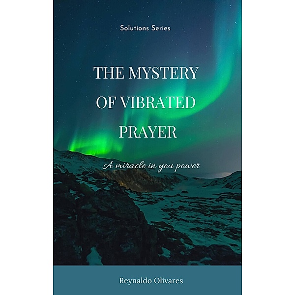 The Mystery of Vibrated Prayer (Solutions series, #1) / Solutions series, Rafael Camejo