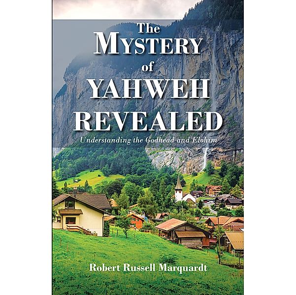 The Mystery of Yahweh Revealed, Robert Russell Marquardt