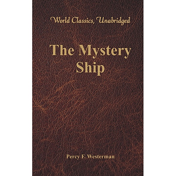 The Mystery Ship (World Classics, Unabridged), Percy F. Westerman