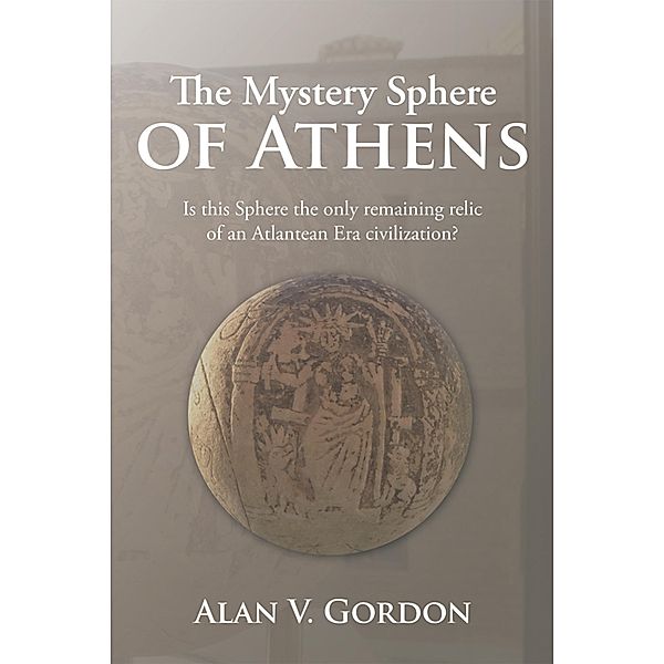 The Mystery Sphere of Athens, Alan V. Gordon