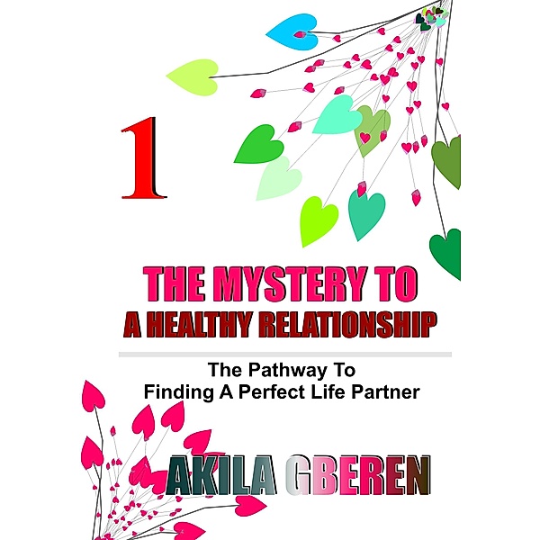 THE MYSTERY TO A HEALTHY RELATIONSHIP, Akila Gberen