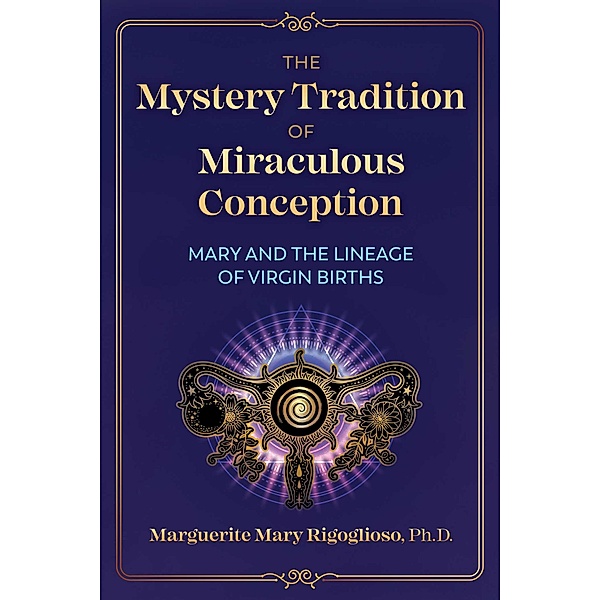 The Mystery Tradition of Miraculous Conception / Inner Traditions, Marguerite Mary Rigoglioso