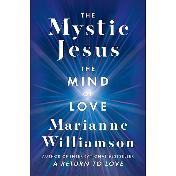 The Mystic Jesus / The Marianne Williamson Series, Marianne Williamson