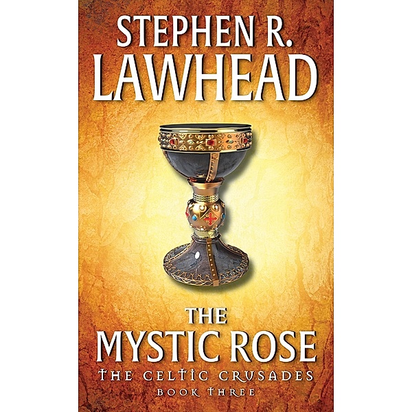 The Mystic Rose / Celtic Crusades Bd.3, Stephen R. Lawhead