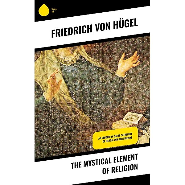 The Mystical Element of Religion, Friedrich von Hügel