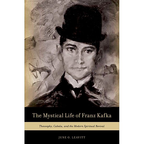 The Mystical Life of Franz Kafka, June O. Leavitt