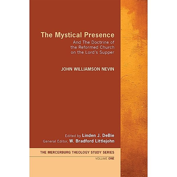 The Mystical Presence / Mercersburg Theology Study Series Bd.1, John Williamson Nevin