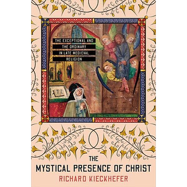 The Mystical Presence of Christ / Medieval Societies, Religions, and Cultures, Richard Kieckhefer