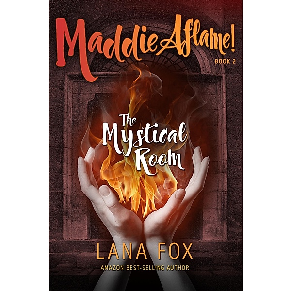 The Mystical Room: Book Two of Maddie Aflame! / Maddie Aflame, Lana Fox