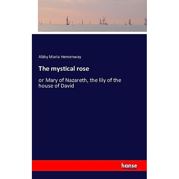 The mystical rose, Abby Maria Hemenway