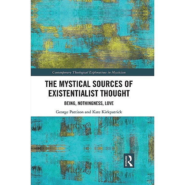 The Mystical Sources of Existentialist Thought, George Pattison, Kate Kirkpatrick