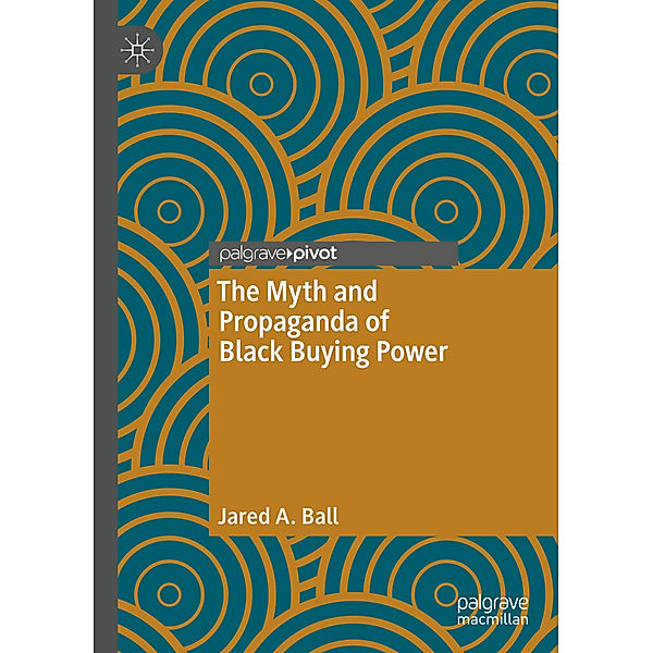 The Myth and Propaganda of Black Buying Power, Jared A. Ball