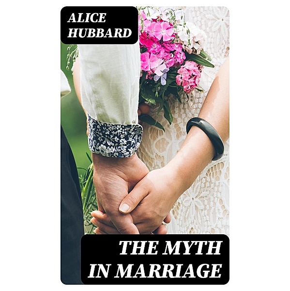 The Myth in Marriage, Alice Hubbard