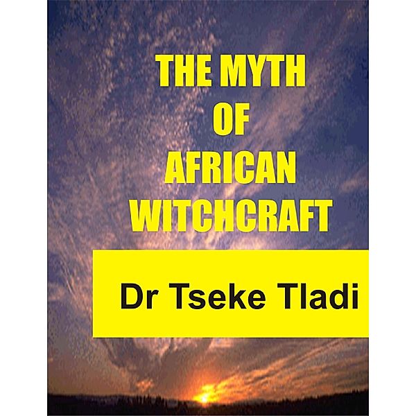 The Myth of African Witchcraft, Dr Tseke Tladi