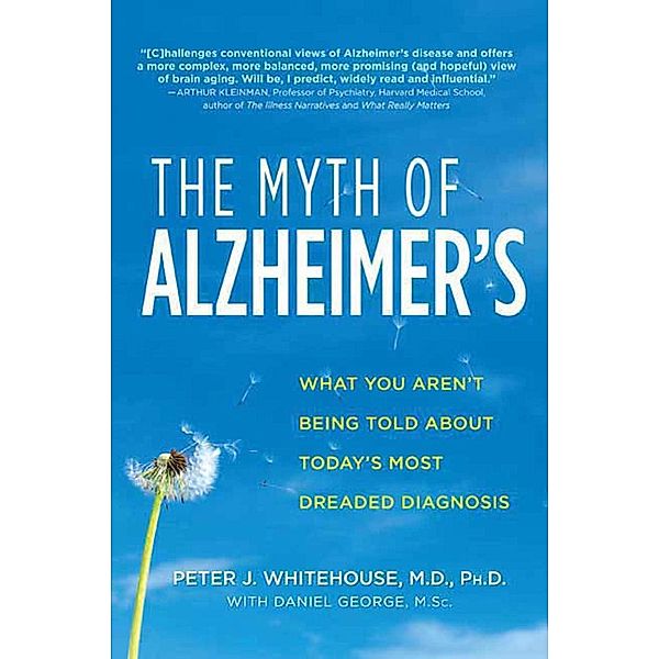 The Myth of Alzheimer's, Peter J. Whitehouse, Daniel George