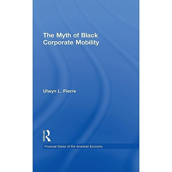 The Myth of Black Corporate Mobility, Ulwyn L. Pierre