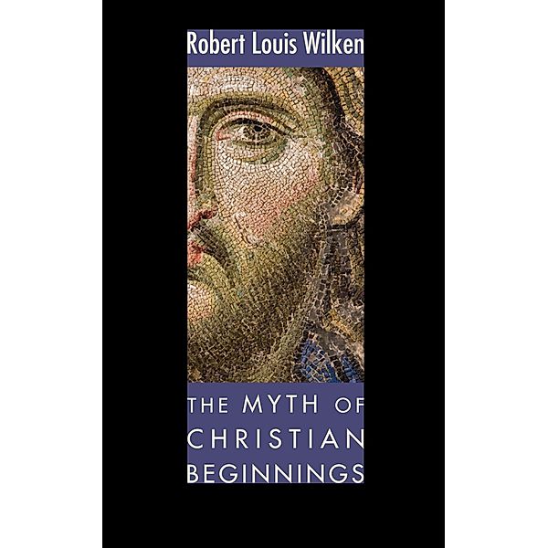 The Myth of Christian Beginnings, Robert L. Wilken