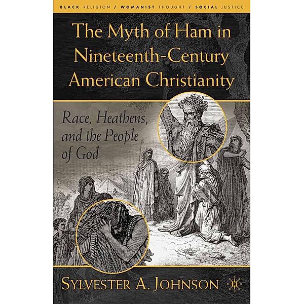 The Myth of Ham in Nineteenth-Century American Christianity / Black Religion/Womanist Thought/Social Justice, S. Johnson