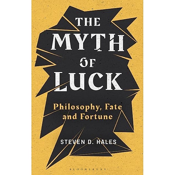 The Myth of Luck, Steven D. (Bloomsburg University of Pennsylvania, USA) Hales