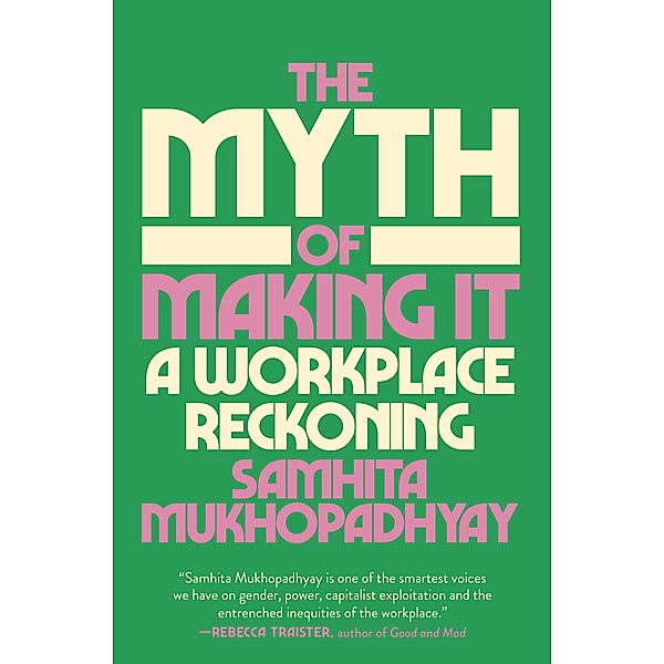 The Myth of Making It, Samhita Mukhopadhyay