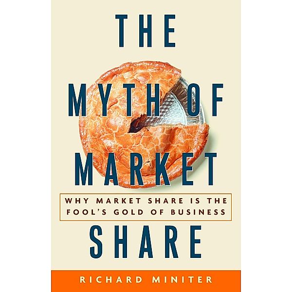 The Myth of Market Share / Crown Business Briefings Bd.1, Richard Miniter